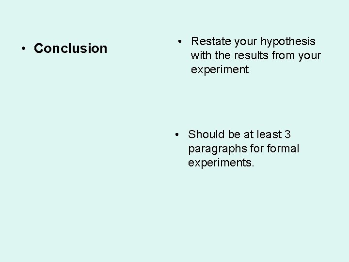  • Conclusion • Restate your hypothesis with the results from your experiment •