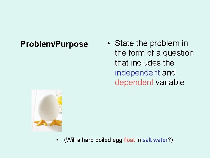 Problem/Purpose • State the problem in the form of a question that includes the