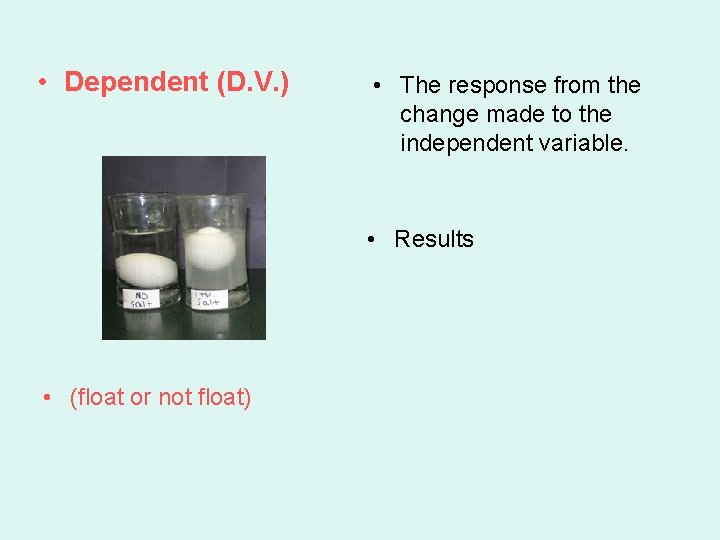  • Dependent (D. V. ) • The response from the change made to