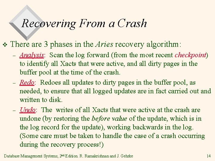 Recovering From a Crash v There are 3 phases in the Aries recovery algorithm: