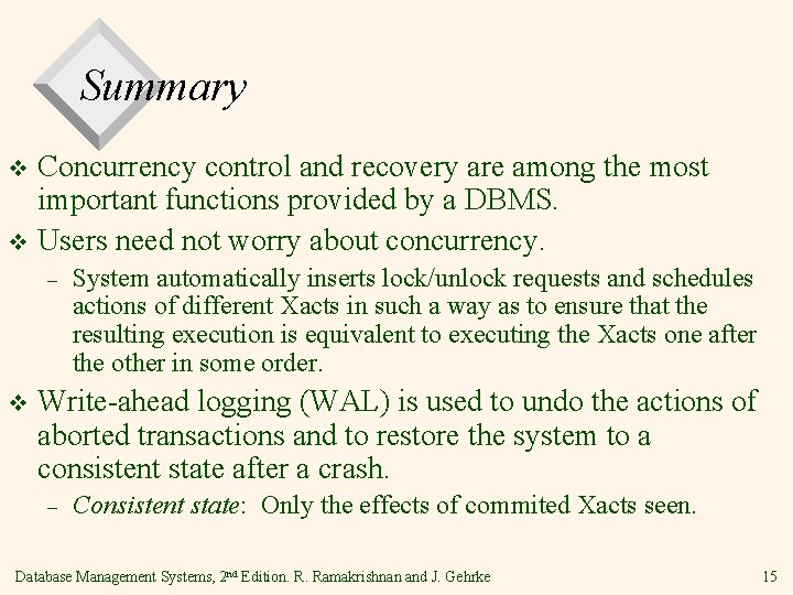 Summary Concurrency control and recovery are among the most important functions provided by a