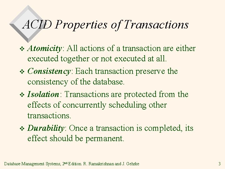 ACID Properties of Transactions Atomicity: All actions of a transaction are either executed together
