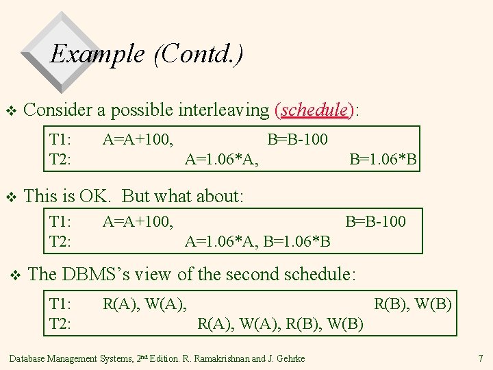 Example (Contd. ) v Consider a possible interleaving (schedule): T 1: T 2: v