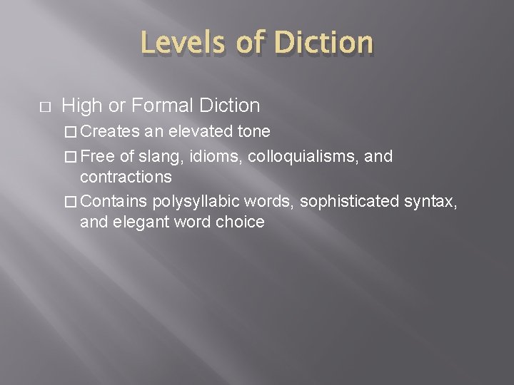 Levels of Diction � High or Formal Diction � Creates an elevated tone �