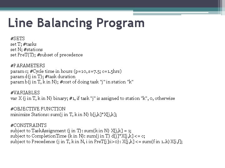 Line Balancing Program #SETS set T; #tasks set N; #stations set Pre. T{T}; #subset