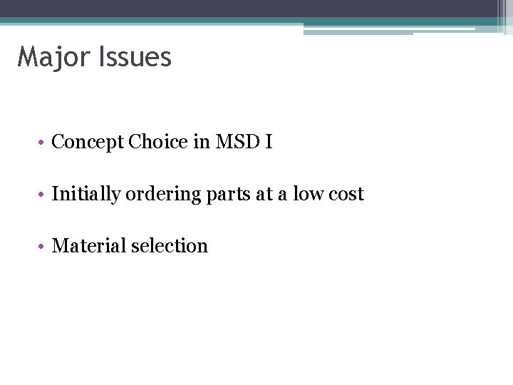 Major Issues • Concept Choice in MSD I • Initially ordering parts at a