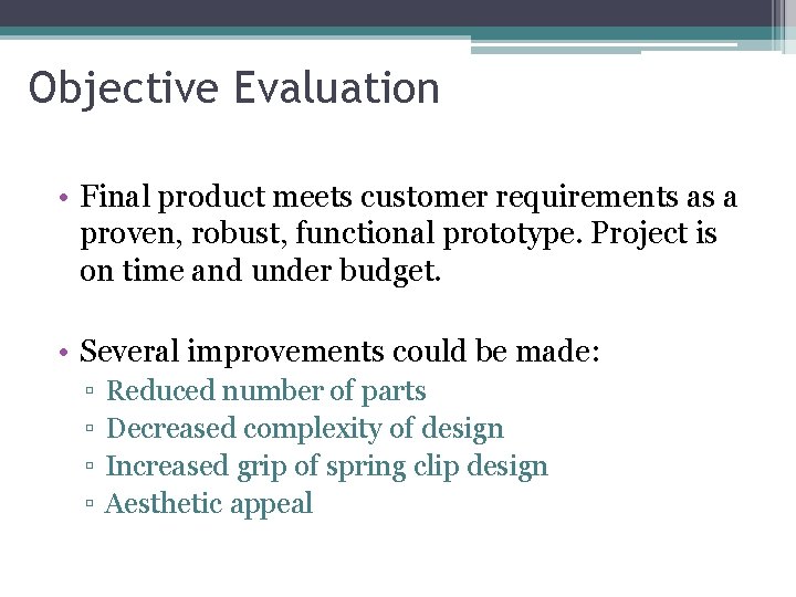 Objective Evaluation • Final product meets customer requirements as a proven, robust, functional prototype.