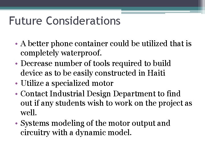 Future Considerations • A better phone container could be utilized that is completely waterproof.