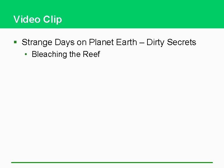 Video Clip § Strange Days on Planet Earth – Dirty Secrets • Bleaching the