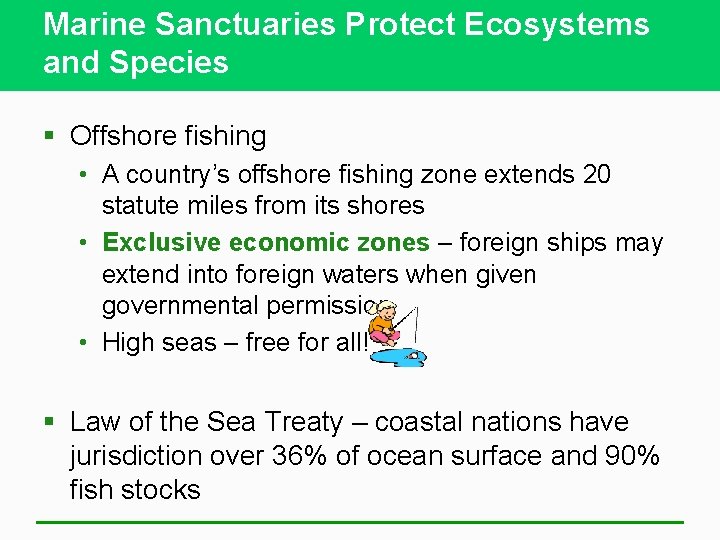 Marine Sanctuaries Protect Ecosystems and Species § Offshore fishing • A country’s offshore fishing