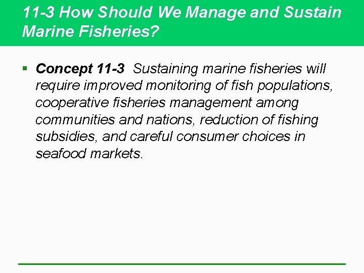 11 -3 How Should We Manage and Sustain Marine Fisheries? § Concept 11 -3