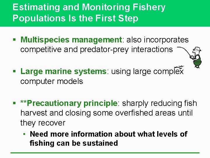 Estimating and Monitoring Fishery Populations Is the First Step § Multispecies management: also incorporates