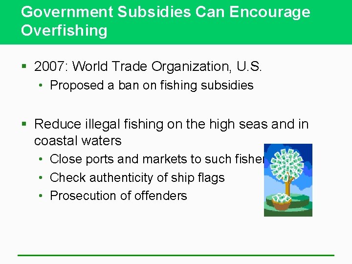 Government Subsidies Can Encourage Overfishing § 2007: World Trade Organization, U. S. • Proposed