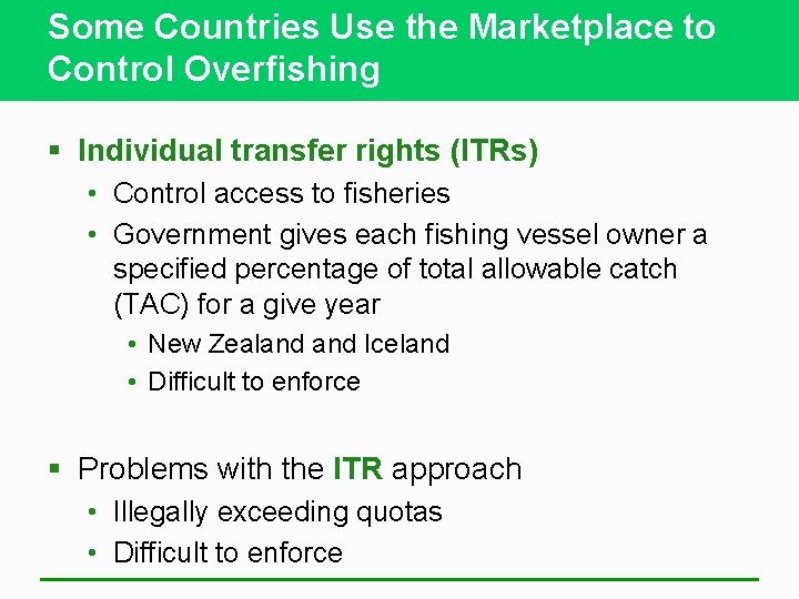 Some Countries Use the Marketplace to Control Overfishing § Individual transfer rights (ITRs) •