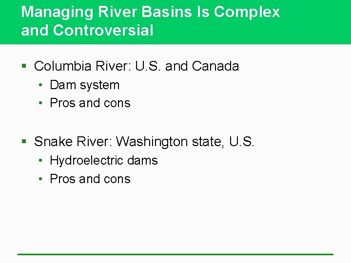 Managing River Basins Is Complex and Controversial § Columbia River: U. S. and Canada