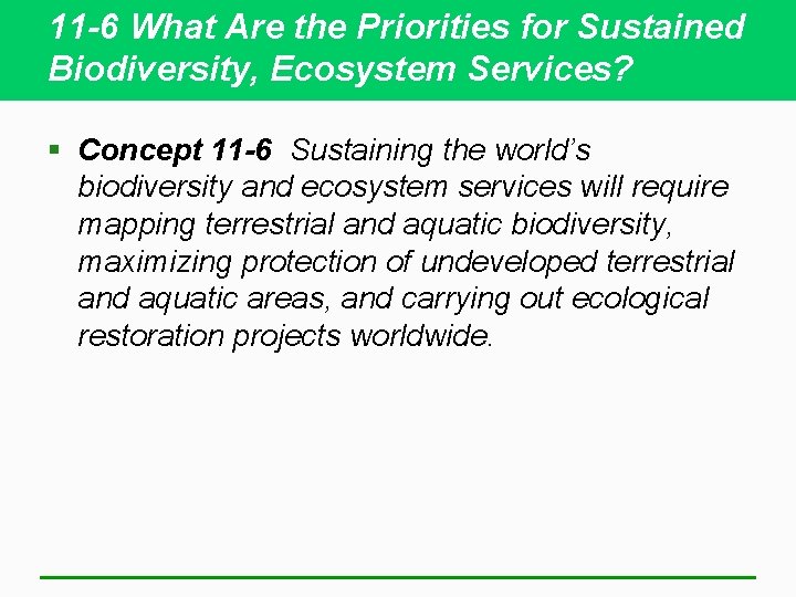 11 -6 What Are the Priorities for Sustained Biodiversity, Ecosystem Services? § Concept 11
