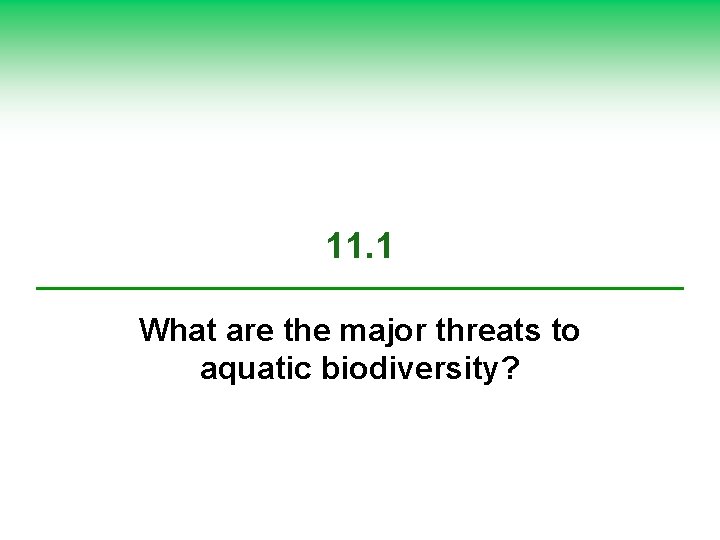 11. 1 What are the major threats to aquatic biodiversity? 