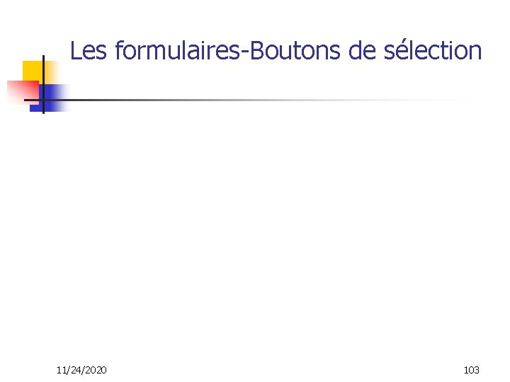 Les formulaires-Boutons de sélection 11/24/2020 103 