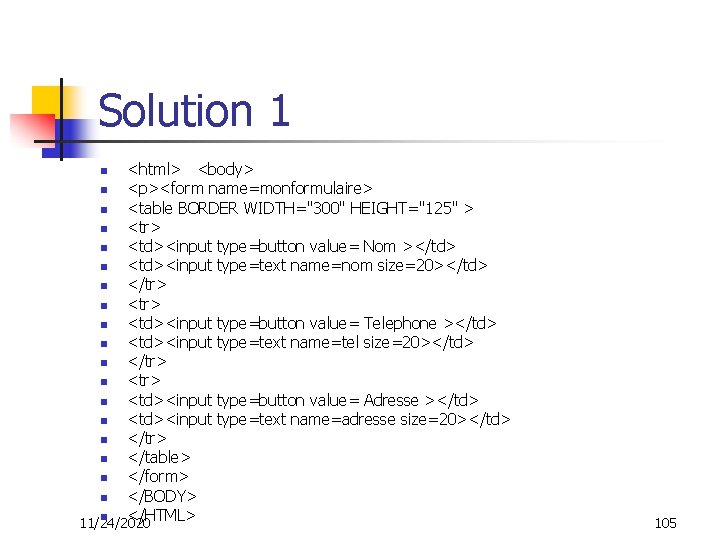 Solution 1 <html> <body> n <p><form name=monformulaire> n <table BORDER WIDTH="300" HEIGHT="125" > n