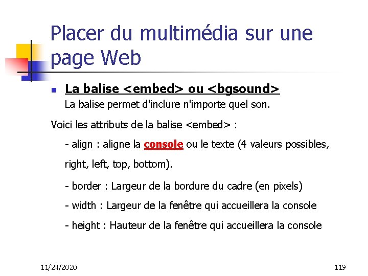 Placer du multimédia sur une page Web n La balise <embed> ou <bgsound> La