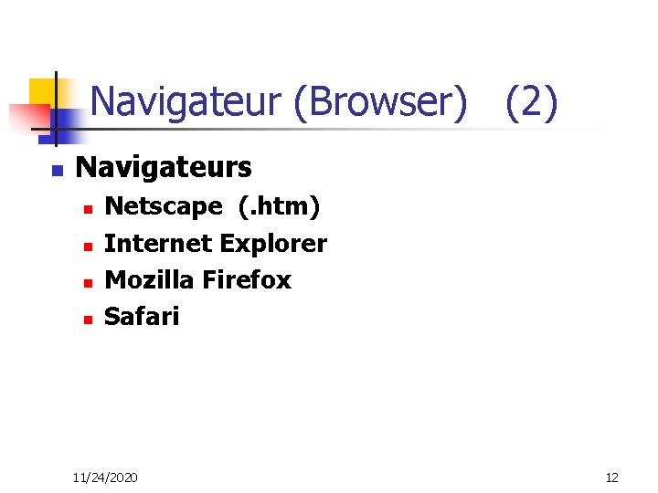 Navigateur (Browser) (2) n Navigateurs n n Netscape (. htm) Internet Explorer Mozilla Firefox