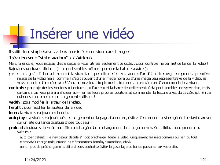 Insérer une vidéo Il suffit d'une simple balise <video> pour insérer une vidéo dans