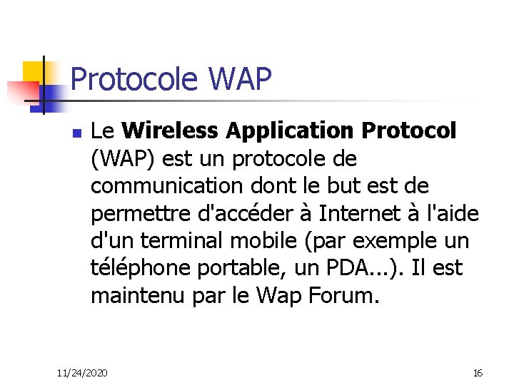 Protocole WAP n Le Wireless Application Protocol (WAP) est un protocole de communication dont