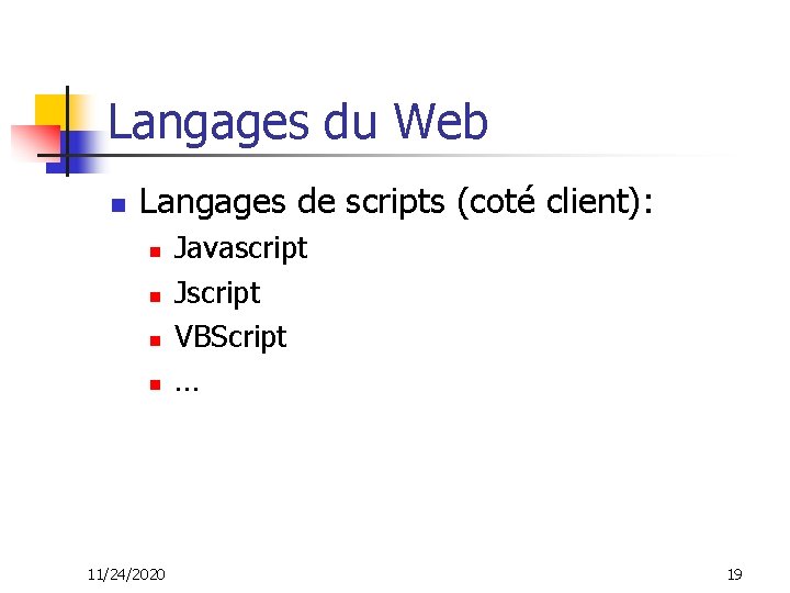 Langages du Web n Langages de scripts (coté client): n n 11/24/2020 Javascript Jscript