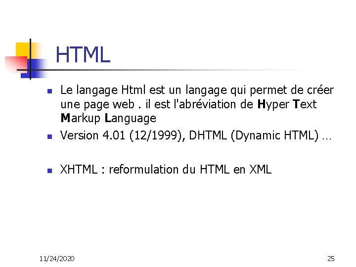  HTML n Le langage Html est un langage qui permet de créer une