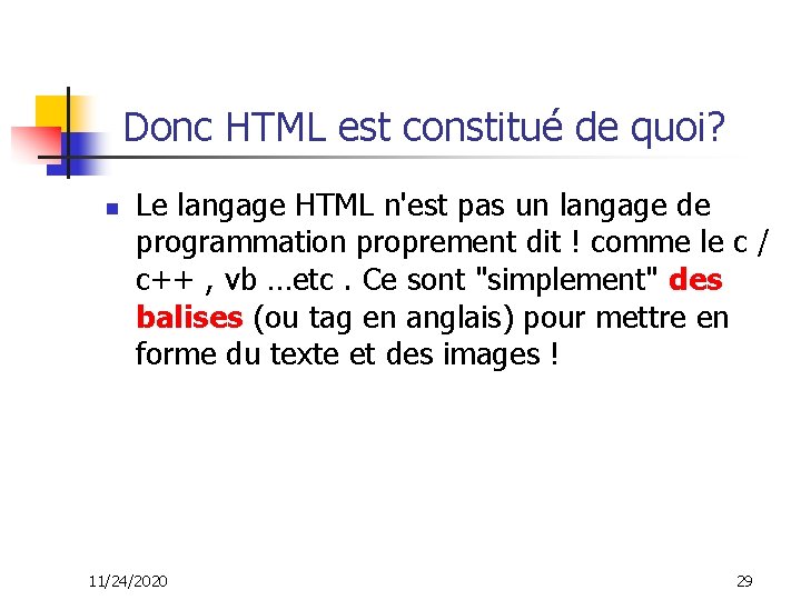  Donc HTML est constitué de quoi? n Le langage HTML n'est pas un