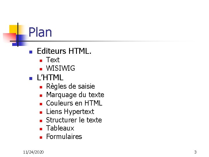Plan n Editeurs HTML. n n n Text WISIWIG L’HTML n n n n