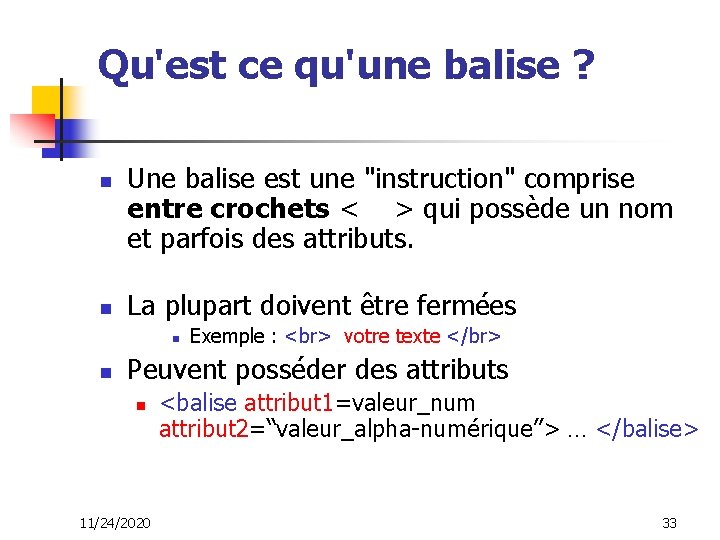 Qu'est ce qu'une balise ? n n Une balise est une "instruction" comprise entre