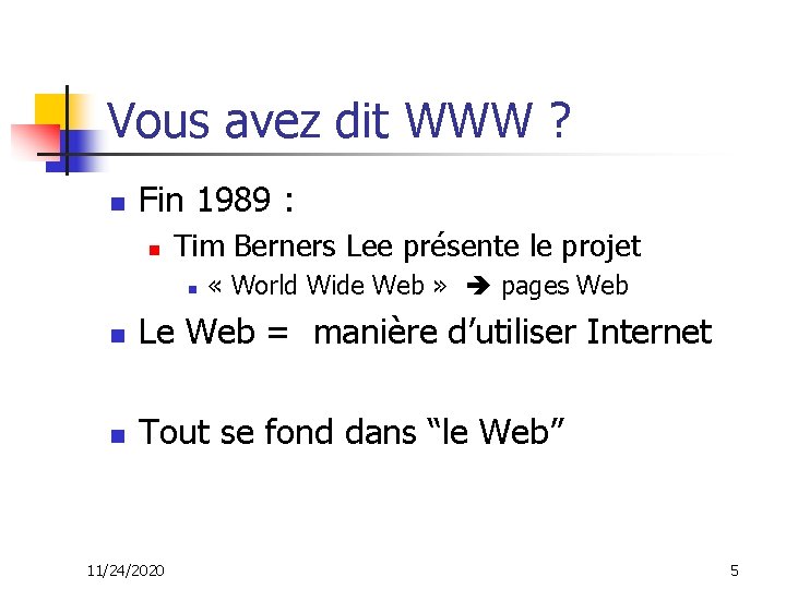 Vous avez dit WWW ? n Fin 1989 : n Tim Berners Lee présente