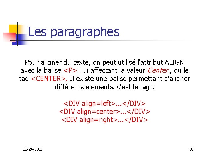 Les paragraphes Pour aligner du texte, on peut utilisé l'attribut ALIGN avec la balise