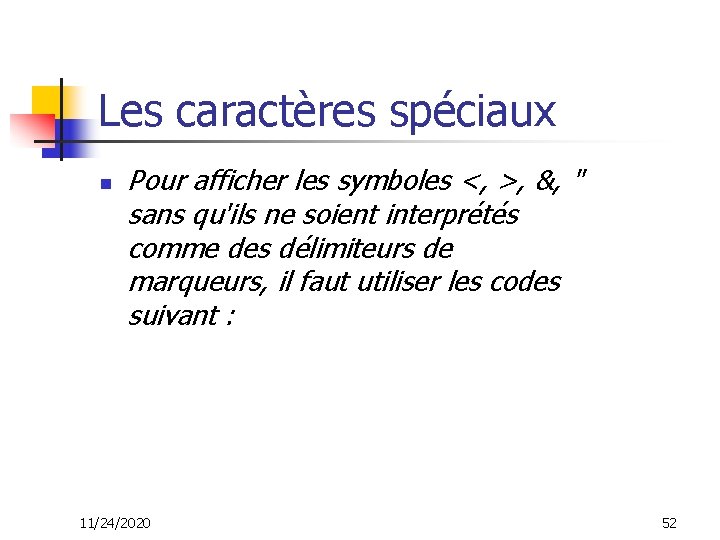 Les caractères spéciaux n Pour afficher les symboles <, >, &, " sans qu'ils