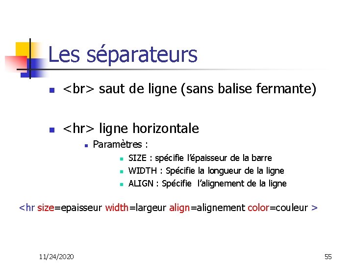 Les séparateurs n saut de ligne (sans balise fermante) n <hr> ligne horizontale n