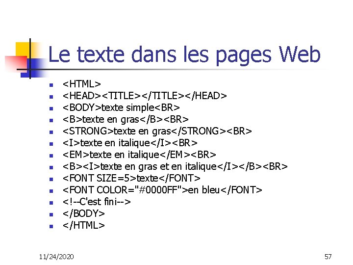 Le texte dans les pages Web n n n n <HTML> <HEAD><TITLE></HEAD> <BODY>texte simple<BR>