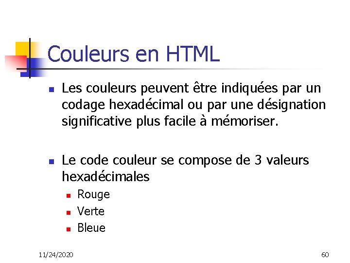 Couleurs en HTML n n Les couleurs peuvent être indiquées par un codage hexadécimal