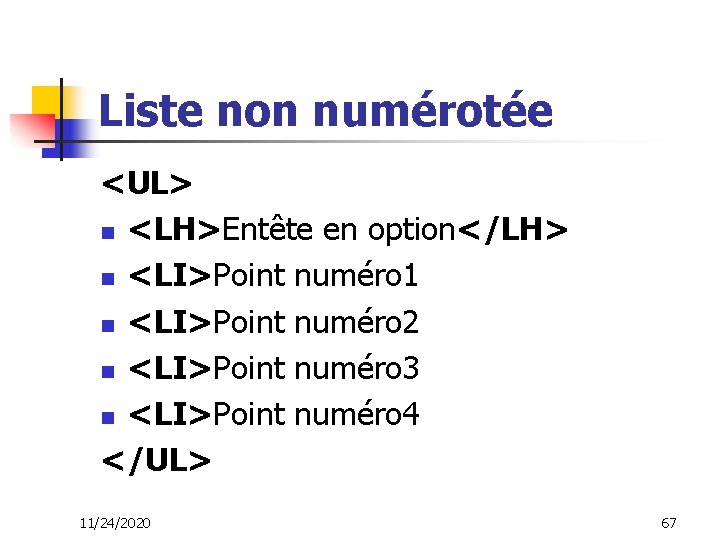 Liste non numérotée <UL> n <LH>Entête en option</LH> n <LI>Point numéro 1 n <LI>Point