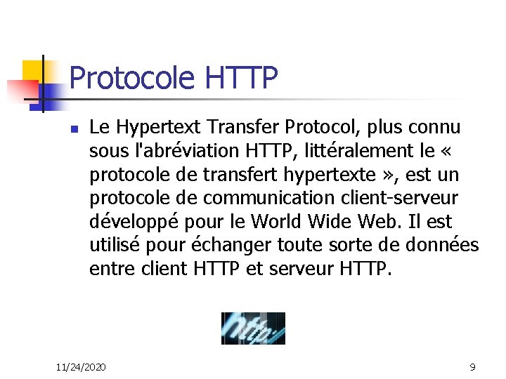 Protocole HTTP n Le Hypertext Transfer Protocol, plus connu sous l'abréviation HTTP, littéralement le