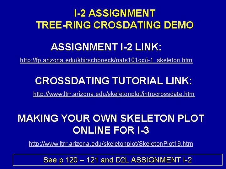 I-2 ASSIGNMENT TREE-RING CROSDATING DEMO ASSIGNMENT I-2 LINK: http: //fp. arizona. edu/khirschboeck/nats 101 gc/i-1_skeleton.