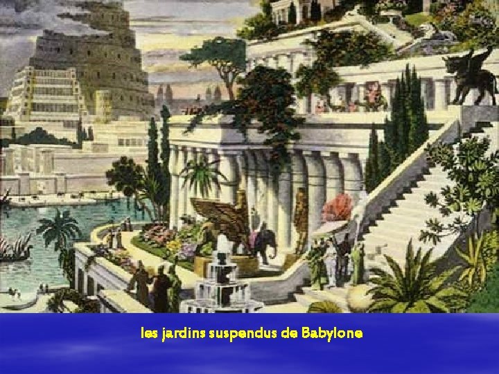 les jardins suspendus de Babylone 