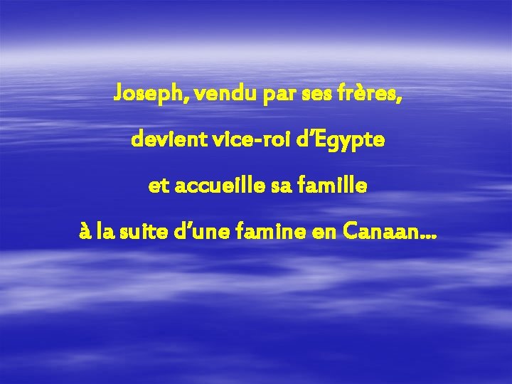 Joseph, vendu par ses frères, devient vice-roi d’Egypte et accueille sa famille à la