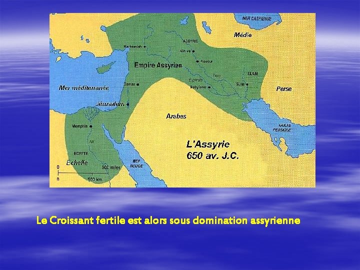 Le Croissant fertile est alors sous domination assyrienne 