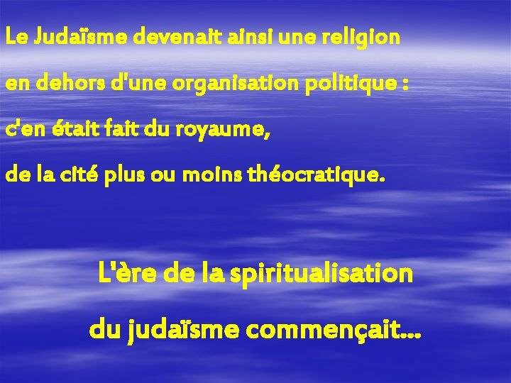 Le Judaïsme devenait ainsi une religion en dehors d'une organisation politique : c'en était