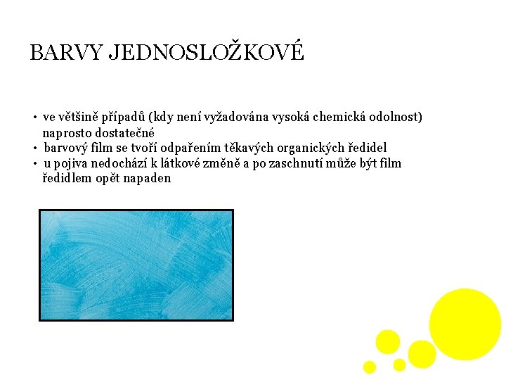 BARVY JEDNOSLOŽKOVÉ • ve většině případů (kdy není vyžadována vysoká chemická odolnost) naprosto dostatečné