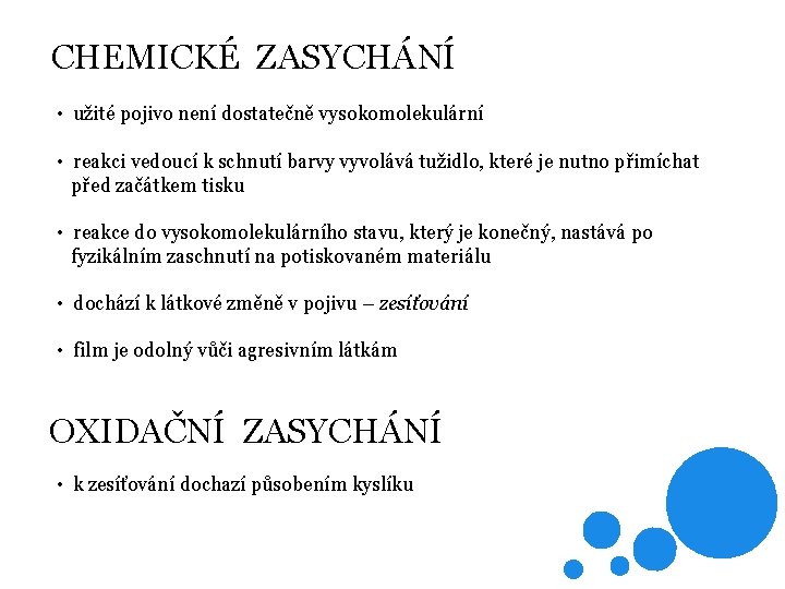 CHEMICKÉ ZASYCHÁNÍ • užité pojivo není dostatečně vysokomolekulární • reakci vedoucí k schnutí barvy