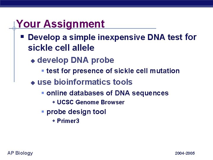 Your Assignment § Develop a simple inexpensive DNA test for sickle cell allele u