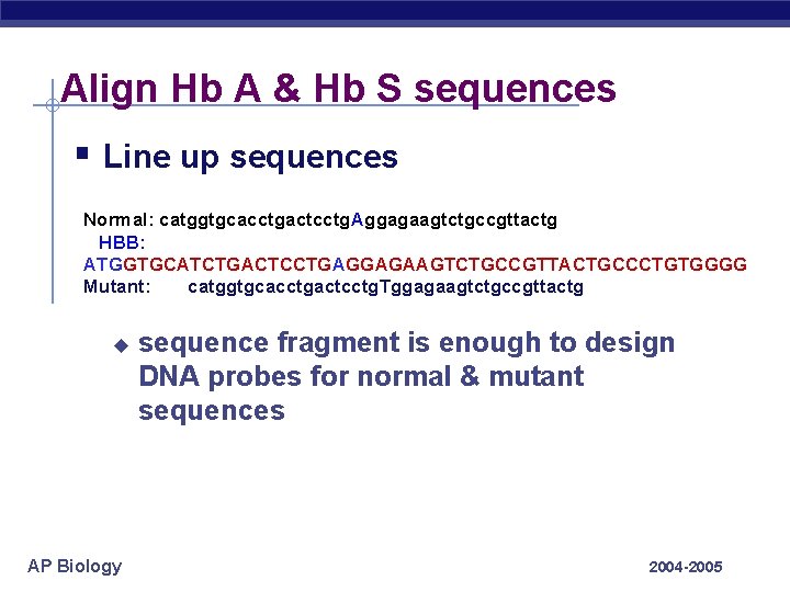 Align Hb A & Hb S sequences § Line up sequences Normal: catggtgcacctgactcctg. Aggagaagtctgccgttactg