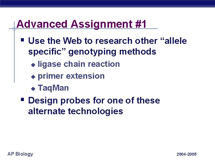 Advanced Assignment #1 § Use the Web to research other “allele specific” genotyping methods